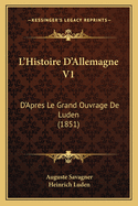 L'Histoire D'Allemagne V1: D'Apres Le Grand Ouvrage de Luden (1851)