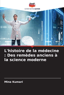 L'histoire de la m?decine: Des rem?des anciens ? la science moderne