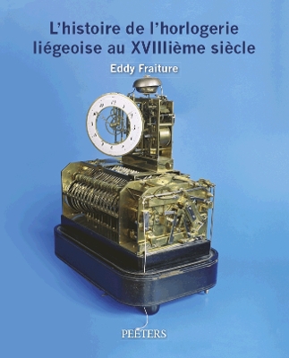 L'histoire de l'horlogerie ligeoise au XVIIIime sicle - Fraiture, E.