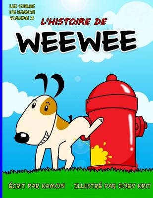 L'histoire de Weewee: Histoire drole d'un petit chien qui faisait pipi partout - Joey Krit, and Kamon