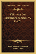 L'Histoire Des Empereurs Romains V2 (1689)