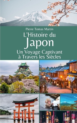 L'Histoire du Japon: Un Voyage Captivant ? Travers les Si?cles - Martin, Pierre Tomas