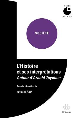 L'Histoire Et Ses Interpretations. Autour D'Arnold Toynbee: Colloque de Cerisy (1958) - Aron, Raymond