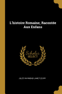 L'Histoire Romaine, Racontee Aux Enfans