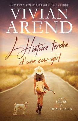 L'Histoire tendre d'une cow-girl - Arend, Vivian, and Abbas, Myriam (Translated by)