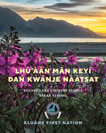 Lh'n Mn Keyi Da Kwanje Ntsat: Kluane Lake Country People Speak Strong
