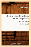 L'Homme Avant l'Histoire, tudi d'Aprs Les Monuments (d.1867)