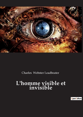 L'homme visible et invisible - Webster Leadbeater, Charles