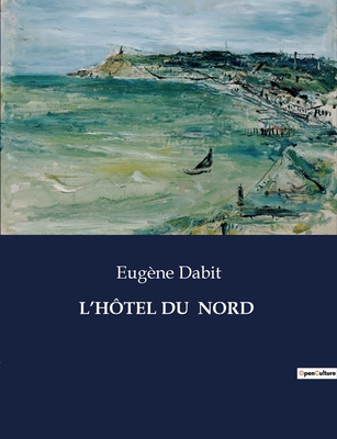 L'Hotel Du Nord - Dabit, Eug?ne