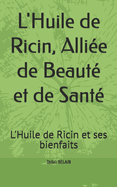 L'Huile de Ricin, Alli?e de Beaut? et de Sant?: L'Huile de Ricin et ses bienfaits