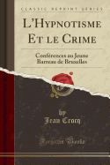 L'Hypnotisme Et Le Crime: Conferences Au Jeune Barreau de Bruxelles (Classic Reprint)