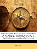 Li Dis Dou Vrai Aniel: Die Parabel Von Dem Achten Ringe, Franzosische Dichtung Des Dreizehnten Jahrhunderts; Aus Einer Pariser Handschrift Zum Ersten Male Herausgegeben (Classic Reprint)