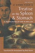 Li Dong-Yuan's Treatise on the Spleen & Stomach: A Translation of the Pi Wei Lun - Li, Kao