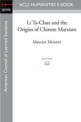 Li Ta-Chao and the Origins of Chinese Marxism - Meisner, Maurice