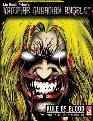 Lia Scott Price's Vampire Guardian Angels: Rule of Blood, Issue 5 - Price, Lia Scott (Creator)