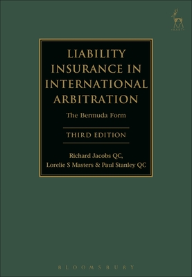 Liability Insurance in International Arbitration: The Bermuda Form - Jacobs, Richard, Sir, and Masters, Lorelie S, and Qc, Paul Stanley