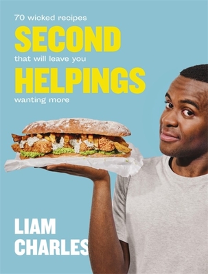 Liam Charles Second Helpings: 70 wicked recipes that will leave you wanting more - Charles, Liam