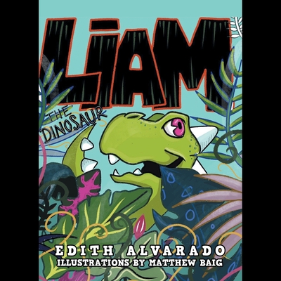 Liam the Dinosaur - Alvarado, Edith