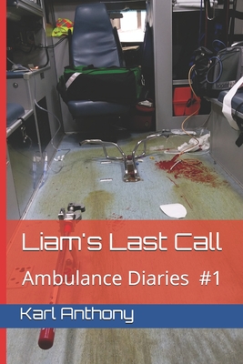 Liam's Last Call: Ambulance Diaries #1 - Anthony, Karl