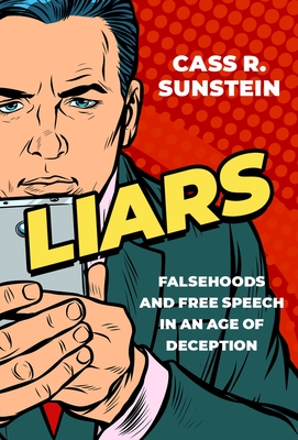 Liars: Falsehoods and Free Speech in an Age of Deception - Sunstein, Cass R
