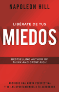 Librate de Tus Miedos (Freedom from Your Fears): Adquiere Una Nueva Perspectiva Y Ve Las Oportunidades a Tu Alrededor