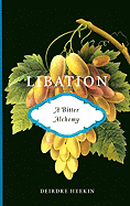 Libation, a Bitter Alchemy - Heekin, Deirdre