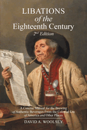 Libations of the Eighteenth Century: A Concise Manual for the Brewing of Authentic Beverages from the Colonial Era of America and Other Places