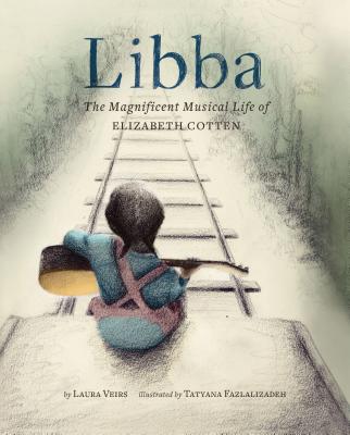 Libba: The Magnificent Musical Life of Elizabeth Cotten - Veirs, Laura