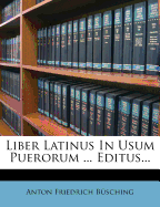 Liber Latinus in Usum Puerorum ... Editus...