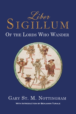 Liber Sigillum: Of the Lords Who Wander - Nottingham, Gary St. M.