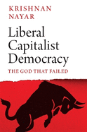 Liberal Capitalist Democracy: The God that Failed