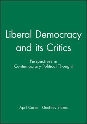 Liberal Democracy and Its Critics - Stokes, Geoff, and Carter, April (Editor), and Stokes, George A (Editor)