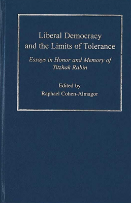 Liberal Democracy and the Limits of Tolerance: Essays in Honor and Memory of Yitzhak Rabin - Cohen-Almagor, Raphael (Editor)