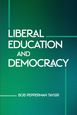 Liberal Education and Democracy - Taylor, Bob Pepperman