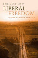 Liberal Freedom: Pluralism, Polarization, and Politics
