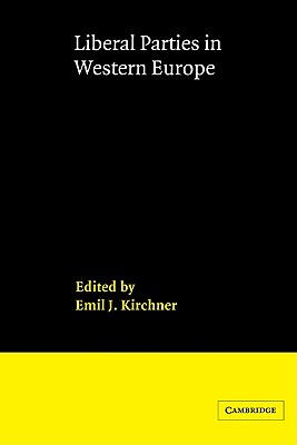 Liberal Parties in Western Europe - Kirchner, Emil J (Editor)