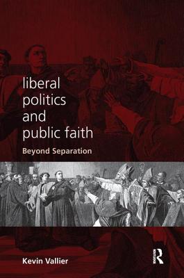Liberal Politics and Public Faith: Beyond Separation - Vallier, Kevin