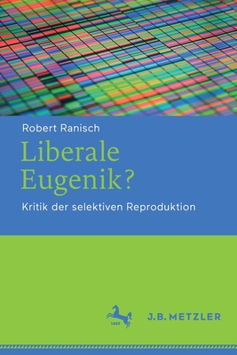 Liberale Eugenik?: Kritik Der Selektiven Reproduktion - Ranisch, Robert