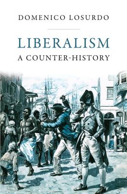 Liberalism: A Counter-History - Losurdo, Domenico, and Elliott, Gregory (Translated by)