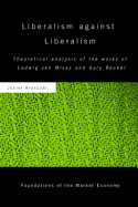 Liberalism Against Liberalism: Theoretical Analysis of the Works of Ludwig Von Mises and Gary Becker