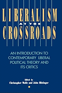 Liberalism at the Crossroads: An Introduction to Contemporary Liberal Political Theory and Its Critics