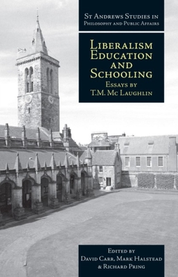 Liberalism, Education and Schooling: Essays by T.M. McLaughlin - Carr, David (Editor), and Halstead, Mark (Editor), and Pring, Richard (Editor)
