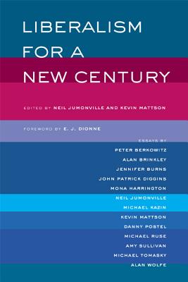 Liberalism for a New Century - Jumonville, Neil (Editor), and Mattson, Kevin (Editor), and Dionne, E J (Foreword by)