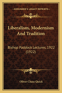 Liberalism, Modernism and Tradition: Bishop Paddock Lectures, 1922 (1922)