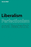 Liberalism, Perfectionism and Restraint - Wall, Steven