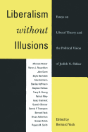 Liberalism Without Illusions: Essays on Liberal Theory and the Political Vision of Judith N. Shklar