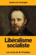 Liberalisme Socialiste: Les Ecrits de M. Proudhon
