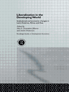 Liberalization in the Developing World: Institutional and Economic Changes in Latin America, Africa and Asia