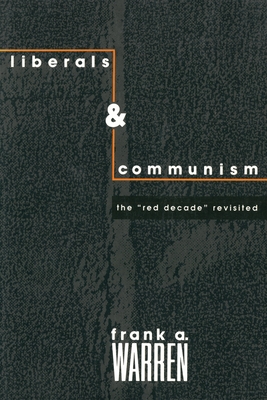 Liberals and Communism: The Red Decade Revisted - Warren, Frank
