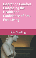Liberating Comfort: Embracing the Health and Confidence of Bra-Free Living